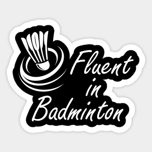 Badminton - Fluent in Badminton Sticker